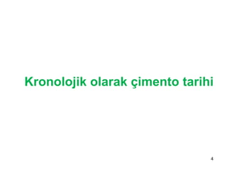 4
Kronolojik olarak çimento tarihi
 