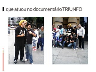 queatuounodocumentárioTRIUNFO
 