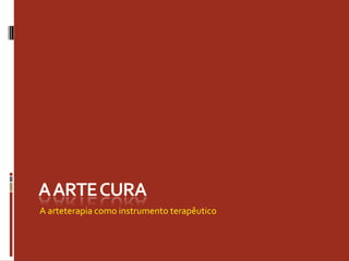 A arteterapia como instrumento terapêutico
 