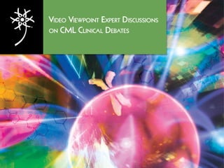 A Video Viewpoint: Expert Discussions on CML Clinical Debates