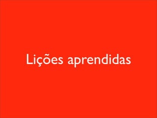 Lições aprendidas
 