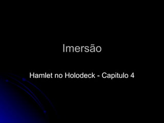 Imersão Hamlet no Holodeck - Capitulo 4 