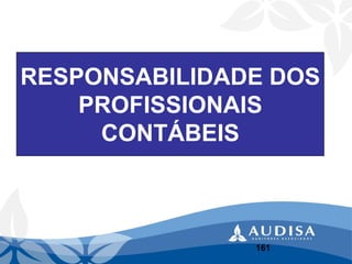 RESPONSABILIDADE DOS PROFISSIONAIS CONTÁBEIS 
161 
 