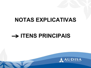 NOTAS EXPLICATIVAS 
ITENS PRINCIPAIS  
