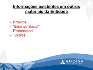 Informações existentes em outros materiais da Entidade 
-Projetos; 
-“Balanço Social” 
-Promocional 
-Outros  
