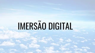 IMERSÃO DIGITAL
 