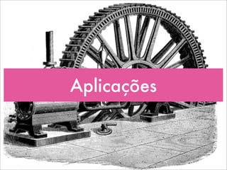 Aplicações
 
