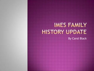 Imes Family History update By Carol Black 