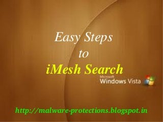 Easy Steps
             to
        iMesh Search

http://malware­protections.blogspot.in
    
 