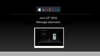 June 13th 2016
iMessage extensions
 
