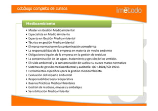 catálogo completo de cursos


    Medioambiente
    • Máster en Gestión Medioambiental
    • Especialista en Medio Ambiente
    • Experto en Gestión Medioambiental
    • Técnico en gestión Medioambiental
    • El marco normativo en la contaminación atmosférica
    • La responsabilidad de la empresa en materia de medio ambiente
    • Obligaciones legales de la empresa en la gestión de residuos
    • La contaminación de las aguas: tratamiento y gestión de los vertidos
    • El ruido ambiental y la contaminación de suelos: su nuevo marco normativo
    • Sistemas de gestión medioambiental y auditoría: ISO 14001/ISO 19011
    • Herramientas específicas para la gestión medioambiental
    • Evaluación del impacto ambiental
    • Responsabilidad social corporativa
    • Buenas Prácticas Medioambientales
    • Gestión de residuos, envases y embalajes
    • Sensibilización Medioambiental
 