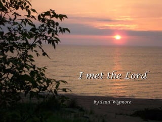 I met the Lord by Paul Wigmore 
