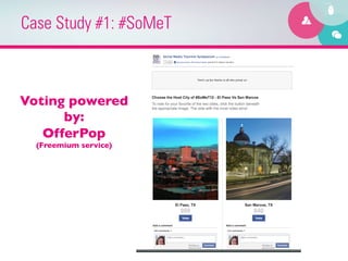 Case Study #1: #SoMeT



Voting powered
      by:	

   OfferPop	

  (Freemium service)	

 