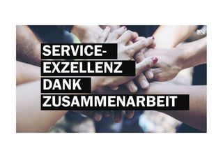 SERVICE-
EXZELLENZ
DANK
ZUSAMMENARBEIT
 