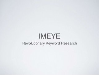 IMEYE
Revolutionary Keyword Research
 