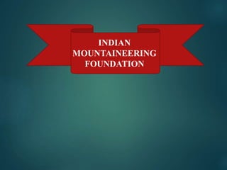 INDIAN
MOUNTAINEERING
FOUNDATION
 