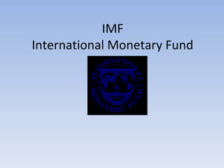 IMF
International Monetary Fund
 