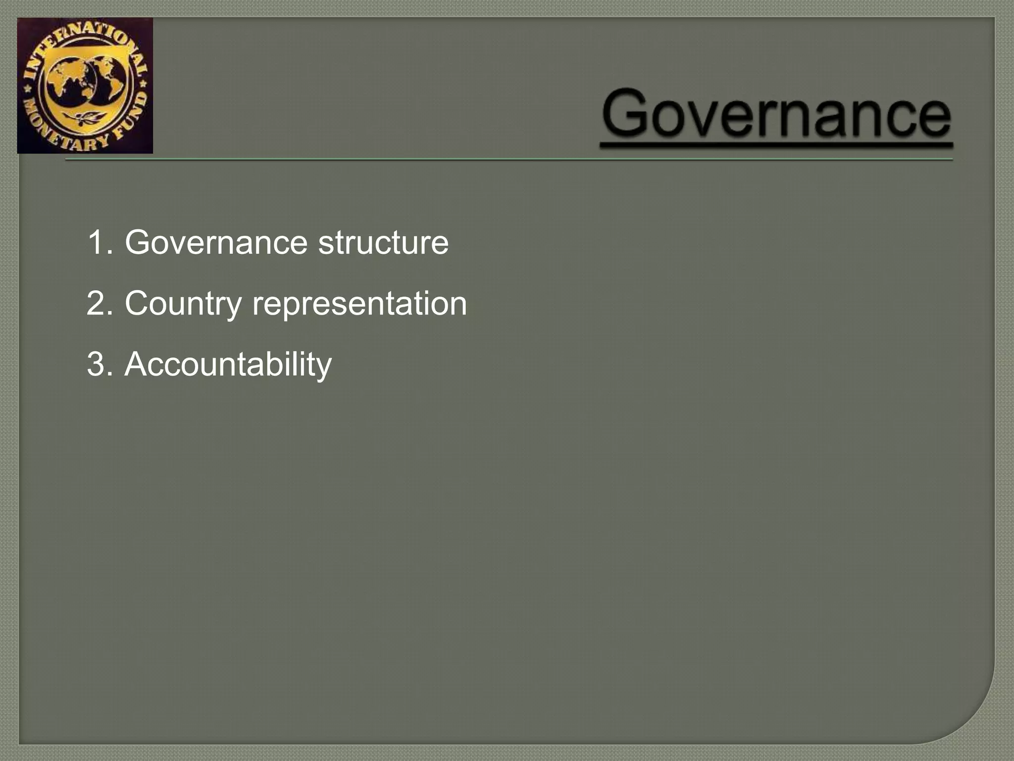 1. Governance structure
2. Country representation
3. Accountability
 