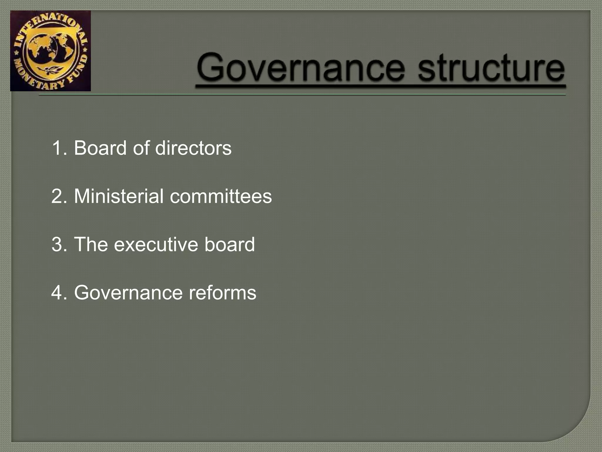1. Board of directors
2. Ministerial committees
3. The executive board
4. Governance reforms
 