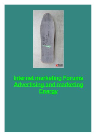 Internet marketing Forums
Advertising and marketing
Energy

 