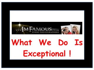 I’m Famous logo What  We  Do  Is Exceptional ! 