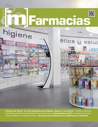 Farmacia de Parets: “Lo más importante para fidelizar clientes es el servicio”- Castilla-La Mancha,
Extremadura y Madrid, luchando por el futuro de la farmacia - Especial Infarma2013- Consejo farmacéutico,
imprescindible en el cuidado del bebé - ¿Por qué nuestra alimentación es deficitaria en nutrientes?
Abril2013|número34|12€|
 