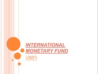 INTERNATIONAL
MONETARY FUND
(IMF)
 