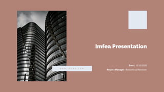 Imfea Presentation
W W W . I M F E A . C O M
Date : 10/10/2020
Project Manager : Robertinus Manower
 