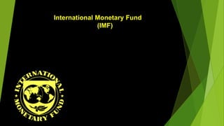 International Monetary Fund
(IMF)

 