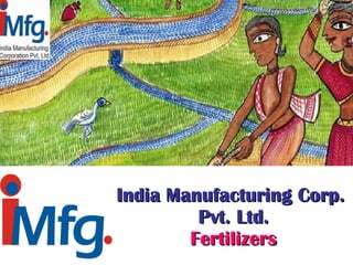 India Manufacturing Corp.  Pvt. Ltd. Fertilizers 