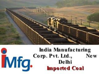 India Manufacturing Corp. Pvt. Ltd.,  New Delhi Imported Coal 
