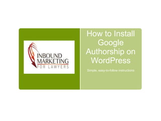 How to Install
Google
Authorship on
WordPress
Simple, easy-to-follow instructions
 