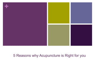 +




    5 Reasons why Acupuncture is Right for you
 