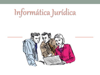 Informática Jurídica
 
