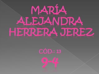 María  Alejandra  herrera jerez Cód.: 13 9-4 