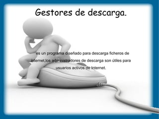 La descarga de los archivos almacenados en un servidor (o host), en el que el usuario que lo recibe se conoce como cliente. 