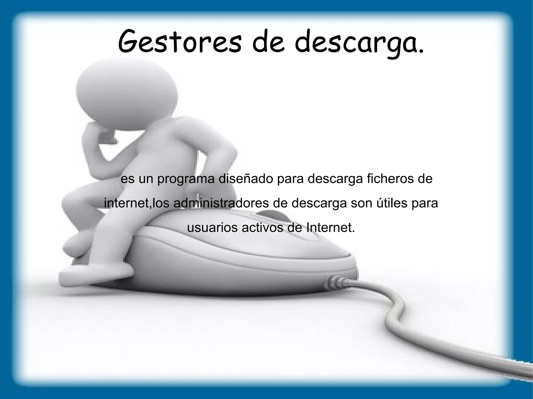 La descarga de los archivos almacenados en un servidor (o host), en el que el usuario que lo recibe se conoce como cliente. 