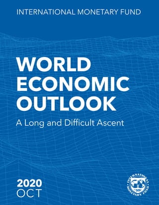 2020
OCT
WORLD
ECONOMIC
OUTLOOK
INTERNATIONAL MONETARY FUND
A Long and Diﬃcult Ascent
 