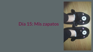 Día 15: Mis zapatos
 