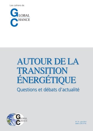 AUTOUR DE LA
TRANSITION
ÉNERGÉTIQUE
Questions et débats d’actualité
N° 35 - juin 2014
ISSN 1270-377X
 