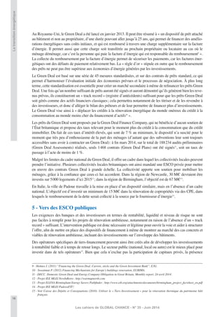 16
Les cahiers de GLOBAL CHANCE - N° 35 - Juin 2014
Latransitionénergétique
Au Royaume-Uni, le Green Deal a été lancé en janvier 2013. Il peut être résumé à « un dispositif de prêt attaché
au bâtiment et non au propriétaire, d’une durée pouvant aller jusqu’à 25 ans, qui permet de ﬁnancer des amélio-
rations énergétiques sans coûts initiaux, et qui est remboursé à travers une charge supplémentaire sur la facture
d’énergie. Il permet aussi que cette charge soit transférée au prochain propriétaire ou locataire au cas où le
ménage déménage, car c’est la personne qui paie la facture d’énergie qui est responsable du remboursement9
».
La collecte du remboursement par la facture d’énergie permet de sécuriser les paiements, car les factures éner-
gétiques ont des défauts de paiement relativement bas. La « règle d’or » stipule en outre que le remboursement
des prêts ne peut pas être supérieur aux économies d’énergie générées par les investissements.
Le Green Deal est basé sur une série de 45 mesures standardisées, et sur des contrats de prêts standard, ce qui
permet d’harmoniser l’évaluation initiale des économies prévues et le processus de négociation. À plus long
terme, cette standardisation est essentielle pour créer un marché secondaire à même de reﬁnancer les prêts Green
Deal. Une fois qu’un nombre sufﬁsant de prêts auront été signés et auront démontré qu’ils génèrent bien les reve-
nus prévus, ils constitueront un « track record » (registre d’antécédents) sufﬁsant pour que les prêts Green Deal
soit gérés comme des actifs ﬁnanciers classiques; cela permettra notamment de les titriser et de les revendre à
des investisseurs, et donc d’alléger le bilan des prêteurs et de leur permettre de ﬁnancer plus d’investissements.
Le Green Deal vise ainsi à « déplacer les crédits à la rénovation énergétique du monde onéreux du crédit à la
consommation au monde moins cher du ﬁnancement d’actifs10
».
Les prêts du Green Deal sont proposés par la Green Deal Finance Company, qui ne bénéﬁcie d’aucun soutien de
l’État britannique et propose des taux relevant pour le moment plus du crédit à la consommation que du crédit
immobilier. Du fait de ces taux d’intérêt élevés, qui sont de 7 % au minimum, le dispositif n’a suscité pour le
moment que très peu d’enthousiasme de la part des ménages (d’autant que des subventions leur sont toujours
accessibles sans avoir à contracter un Green Deal): à ﬁn mars 2014, sur le total de 188234 audits préliminaires
(Green Deal Assessments) réalisés, seuls 1468 contrats (Green Deal Plans) ont été signés11
, soit un taux de
passage à l’acte de moins de 1 %.
Malgré les limites du cadre national du Green Deal, il offre un cadre dans lequel les collectivités locales peuvent
prendre l’initiative. Plusieurs collectivités locales britanniques ont ainsi mandaté une ESCO privée pour mettre
en œuvre des contrats Green Deal à grande échelle. La collectivité apporte son soutien pour mobiliser les
ménages, grâce à la conﬁance que ceux-ci lui accordent. Dans la région de Newcastle, 30 M€ devraient être
investis sur 5000 logements d’ici 201512
; dans la région de Birmingham, l’objectif est de 67 M€13
.
En Italie, la ville de Padoue travaille à la mise en place d’un dispositif similaire, mais en l’absence d’un cadre
national. L’objectif est d’investir un minimum de 15 M€ dans la rénovation de copropriétés via des CPE, dans
lesquels le remboursement de la dette serait collecté à la source par le fournisseur d’énergie14
.
5 - Vers des ESCO publiques
Les exigences des banques et des investisseurs en termes de rentabilité, liquidité et niveau de risque ne sont
pas faciles à remplir pour les projets de rénovation ambitieuse, notamment en raison de l’absence d’un « track
record » sufﬁsant. L’intervention publique est donc nécessaire et légitime pour ouvrir la voie et aider à structurer
l’offre, aﬁn de mettre en place des dispositifs de ﬁnancement à même de montrer au marché des cas concrets et
viables de rénovation ambitieuse, incluant des investissements sur l’enveloppe des bâtiments.
Des opérateurs spéciﬁques de tiers-ﬁnancement peuvent ainsi être créés aﬁn de développer les investissements
à rentabilité faible et à temps de retour longs. Le secteur public (national, local ou autre) est le mieux placé pour
investir dans de tels opérateurs15
. Bien que cela n’exclue pas la participation de capitaux privés, la présence
9 - Holmes I. (2011) “Financing the Green Deal. Carrots, sticks and the Green Investment Bank”, E3G.
10 - Sweatman P. (2012) Financing Mechanisms for Europe’s buildings renovation, EURIMA.
11 - DECC. Domestic Green Deal and Energy Company Obligation in Great Britain, Monthly report. 24 avril 2014.
12 - Projet IEE MLEI NewInRetro: http://warmupnorth.com
13 - Projet ELENA Birmingham Energy Savers Pathﬁnder; http://www.eib.org/attachments/documents/birmingham_project_factsheet_en.pdf
14 - Projet IEE MLEI PadovaFIT!
15 - Voir Caisse des Dépôts et Consignations (2010). Utiliser le « Tiers Investissement » pour la rénovation thermique du patrimoine bâti
français.
 
