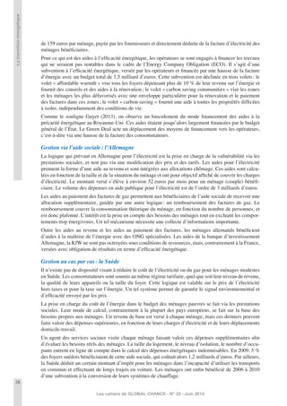 28
Les cahiers de GLOBAL CHANCE - N° 35 - Juin 2014
Latransitionénergétique
de 159 euros par ménage, payée par les fournisseurs et directement déduite de la facture d’électricité des
ménages bénéﬁciaires.
Pour ce qui est des aides à l’efﬁcacité énergétique, les opérateurs se sont engagés à ﬁnancer les travaux
qui ne seraient pas rentables dans le cadre de l’Energy Company Obligation (ECO). Il s’agit d’une
subvention à l’efﬁcacité énergétique, versée par les opérateurs et ﬁnancée par une hausse de la facture
d’énergie avec un budget total de 1,5 milliard d’euros. Cette subvention est déclinée en trois volets: le
volet « affordable warmth » vise tous les foyers dépensant plus de 10 % de leur revenu sur l’énergie et
fournit des conseils et des aides à la rénovation; le volet « carbon saving communities » vise les zones
et les ménages les plus défavorisés avec une enveloppe particulière pour la rénovation et le paiement
des factures dans ces zones; le volet « carbon saving » fournit une aide à toutes les propriétés difﬁciles
à isoler, indépendamment des conditions de vie.
Comme le souligne Guyet (2013), on observe un basculement du mode ﬁnancement des aides à la
précarité énergétique au Royaume-Uni. Ces aides étaient jusqu’alors largement ﬁnancées par le budget
général de l’État. Le Green Deal acte un déplacement des moyens de ﬁnancement vers les opérateurs,
c’est-à-dire via une hausse de la facture des consommateurs.
Gestion via l’aide sociale: l’Allemagne
La logique qui prévaut en Allemagne pour l’électricité est la prise en charge de la vulnérabilité via les
prestations sociales, et non pas via une modiﬁcation des prix et des tarifs. Les aides pour l’électricité
prennent la forme d’une aide au revenu et sont intégrées aux allocations chômage. Ces aides sont calcu-
lées en fonction de la taille et de la situation du ménage et ont pour objectif afﬁché de couvrir les charges
d’électricité. Le montant versé s’élève à environ 52 euros par mois pour un ménage (couple) bénéﬁ-
ciaire. Le volume des dépenses en aide publique pour l’électricité est de l’ordre de 3 milliards d’euros.
Les aides au paiement des factures de gaz permettent aux bénéﬁciaires de l’aide sociale de recevoir une
allocation supplémentaire, guidée par une autre logique: un remboursement des factures de gaz. Le
remboursement couvre la consommation théorique du ménage, en fonction du nombre de personnes, et
est donc plafonné. L’intérêt est la prise en compte des besoins des ménages tout en excluant les compor-
tements trop énergivores. Un tel mécanisme nécessite une collecte d’informations importante.
Outre les aides au revenu et les aides au paiement des factures, les ménages allemands bénéﬁcient
d’aides à la maîtrise de l’énergie avec des ONG spécialisées. Les aides de la banque d’investissement
Allemagne, la KfW ne sont pas octroyées sous conditions de ressources, mais, contrairement à la France,
versées avec obligation de résultats en terme d’efﬁcacité énergétique.
Gestion au cas par cas: la Suède
Il n’existe pas de dispositif visant à réduire le coût de l’électricité ou du gaz pour les ménages modestes
en Suède. Les consommateurs sont soumis au même régime tarifaire, quel que soit leur niveau de revenu,
la qualité de leurs appareils ou la taille du foyer. Cette logique est valable sur le prix de l’électricité
hors taxes et pour la taxe sur l’énergie. Un tel système permet de garantir le signal environnemental et
d’efﬁcacité envoyé par les prix.
La prise en charge du coût de l’énergie dans le budget des ménages pauvres se fait via les prestations
sociales. Leur mode de calcul, contrairement à la plupart des pays européens, se fait sur la base des
besoins propres aux ménages. Un revenu de base est versé à chaque ménage, mais ces derniers peuvent
faire valoir des dépenses supérieures, en fonction de leurs charges d’électricité et de leurs déplacements
domicile-travail.
Un agent des services sociaux visite chaque ménage faisant valoir ces dépenses supplémentaires aﬁn
d’évaluer les besoins réels des ménages. La taille du logement, le niveau d’isolation, le nombre d’occu-
pants entrent en ligne de compte dans le calcul des dépenses énergétiques indemnisables. En 2009, 5 %
des foyers suédois bénéﬁciaient de cette aide sociale, qui coûtait alors 1,2 milliards d’euros. Par ailleurs,
la Suède déduit un certain montant d’impôt pour les ménages dans l’incapacité d’utiliser les transports
en commun et effectuant de longs trajets en voiture. Les ménages ont enﬁn bénéﬁcié de 2006 à 2010
d’une subvention à la conversion de leurs systèmes de chauffage.
 