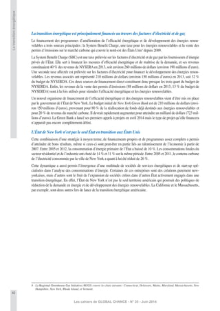 42
Les cahiers de GLOBAL CHANCE - N° 35 - Juin 2014
Latransitionénergétique
La transition énergétique est principalement ﬁnancée au travers des factures d’électricité et de gaz
Le ﬁnancement des programmes d’amélioration de l’efﬁcacité énergétique et de développement des énergies renou-
velables a trois sources principales: la System Beneﬁt Charge, une taxe pour les énergies renouvelables et la vente des
permis d’émissions sur le marché carbone qui couvre le nord-est des États Unis8
depuis 2009.
La System Beneﬁt Charge (SBC) est une taxe prélevée sur les factures d’électricité et de gaz par les fournisseurs d’énergie
privés de l’État. Elle sert à ﬁnancer les mesures d’efﬁcacité énergétique et de maîtrise de la demande, et ses revenus
constituaient 40 % des revenus de NYSERAen 2013, soit environ 260 millions de dollars (environ 190 millions d’euro).
Une seconde taxe affectée est prélevée sur les factures d’électricité pour ﬁnancer le développement des énergies renou-
velables. Les revenus associés ont représenté 210 millions de dollars (environ 150 millions d’euros) en 2013, soit 32 %
du budget de NYSERDA. Ces deux sources de ﬁnancement direct constituent donc presque les trois quart du budget de
NYSERDA. Enﬁn, les revenus de la vente des permis d’émissions (88 millions de dollars en 2013, 13 % du budget de
NYSERDA) sont à la fois utilisés pour stimuler l’efﬁcacité énergétique et les énergies renouvelables.
Un nouvel organisme de ﬁnancement de l’efﬁcacité énergétique et des énergies renouvelables vient d’être mis en place
par le gouverneur de l’État de New York. Le budget initial de New York Green Bank est de 210 millions de dollars (envi-
ron 150 millions d’euros), provenant pour 80 % de la réallocation de fonds déjà destinés aux énergies renouvelables et
pour 20 % de revenus du marché carbone. Il devrait rapidement augmenter pour atteindre un milliard de dollars (723 mil-
lions d’euros). La Green Bank a lancé ses premiers appels à projets en avril 2014 mais le type de projet qu’elle ﬁnancera
n’apparaît pas encore complètement déﬁni.
L’État de New York n’est pas le seul État en transition aux États Unis
Cette combinaison d’une stratégie à moyen terme, de ﬁnancements propres et de programmes assez complets a permis
d’atteindre de bons résultats, même si ceux-ci sont peut-être en partie liés au ralentissement de l’économie à partir de
2007. Entre 2005 et 2012, la consommation d’énergie primaire de l’État a baissé de 10 %. Les consommations ﬁnales du
secteurrésidentieletdel’industrieontchutéde14 %et31 %surlamêmepériode.Entre 2005et 2011,lecontenucarbone
de l’électricité consommée par la ville de New York a quant à lui été réduit de 26 %.
Cette dynamique a aussi permis l’émergence d’une multitude de sociétés de services énergétiques et de start-up spé-
cialisées dans l’analyse des consommations d’énergie. Certaines de ces entreprises sont des créations purement new-
yorkaises, mais d’autres sont le fruit de l’expansion de sociétés créées dans d’autres État activement engagés dans une
transition énergétique. En effet, l’État de New York n’est pas le seul territoire américain qui poursuit des politiques de
réduction de la demande en énergie et de développement des énergies renouvelables. La Californie et le Massachusetts,
par exemple, sont deux autres fers de lance de la transition énergétique américaine.
8 - La Regional Greenhouse Gas Initiative (RGGI) couvre les états suivants: Connecticut, Delaware, Maine, Maryland, Massachusetts, New
Hampshire, New York, Rhode Island, et Vermont.
 