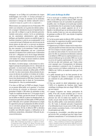 45
Les cahiers de GLOBAL CHANCE - N° 35 - Juin 2014
nologiques1
ou au Collège de la prévention des risques
technologiques, sur le mode « le stockage géologique est
inéluctable »; de l’autre, le moratoire sur les recherches
concernant le stockage des déchets radioactifs invite à
« prendre le temps de se parler et de se comprendre ».
Effectivement, non seulement la loi du 30 décembre 1991
relative aux recherches sur la gestion des déchets radioac-
tifs va marquer l’introduction du pouvoir législatif dans le
jeu, mais elle va obliger à ce que les décisions gouverne-
mentales soient prises, comme c’est le cas normalement,
par des autorisations administratives après enquêtes
publiques, par hypothèse soumises au contrôle du juge. Le
nucléaire commence à sortir de son exceptionnalité. La loi
va aussi prévoir que le Parlement sera saisi de nouveau du
dossier quinze ans plus tard, et va renvoyer sur plusieurs
points à des concertations avec les élus et les populations
des sites concernés. La loi transforme l’Andra, entité du
CEA, en autorité indépendante, crée une « commission
nationaled’évaluationetdescomitéslocauxd’information
et de suivi », obligatoires sur le site de chaque laboratoire
souterrain envisagé. Si le fonctionnement de cet ensemble
a été maintes fois critiqué, on mesure toutefois le chemin
parcouru depuis les premières immersions.
Par ailleurs, à la même époque, va être énoncé et se déve-
lopper le principe de participation, lié à la « démocratie de
proximité ». Le mouvement s’amorce à Rio en 1992 et, en
2002, la Commission nationale du débat public (CNDP)
est créée. Les deux mouvements, démocratisation du pro-
cessus de décision du nucléaire et évolution de la démo-
cratie vers plus de participation, vont se rencontrer pour
trouver leur aboutissement en 2004 dans l’énoncé du prin-
cipe de participation dans la charte de l’environnement,
faisant partie du « bloc de constitutionnalité ».
C’est donc en 2005 que la CNDP est chargée d’organi-
ser un premier débat public sur la question, à l’occasion
de la décision de construire un laboratoire souterrain,
permettant d’étudier à 500 mètres de profondeur et dans
l’argile,lesconditionsdufutursite.C’estleprojet,telqu’il
est conçu par l’Andra, qui doit être discuté. Si la prépara-
tion du débat est difﬁcile et pleine de rebondissements, la
Commission particulière du débat public (CPDP) présidée
par G. Mercadal, arrive à prendre sufﬁsamment en compte
les oppositions pour que la préparation du débat soit inclu-
sive et convaincre presque tous les protagonistes de par-
ticiper activement. De fait, le débat de 2005 se déroulera
en public sans difﬁcultés majeures, et débouchera sur de
nombreuses propositions, démontrant l’efﬁcacité du pro-
cessus de discussion.
1 - Depuis sa création, l’OPECST a réalisé 28 rapports sur le nu-
cléaire. Mais l’inspiration qui préside à ces rapports est étroite:
12 ont fait intervenir C. Bataille, 11 C. Biraux. A eux deux, ils ont
donc signé ou co-signé 23 des 28 rapports. Un seul a été réalisé
par une opposante au nucléaire, Michèle Rivasi.
2013, année du blocage du débat
C’est ce succès qui va conduire au blocage de 2013. En
effet, la loi de 2006 qui suivra le débat de 2005, retiendra
nombre d’éléments issus de la procédure de participation
du public, mais s’en éloignera sur un point jugé essentiel,
ce qui déclenchera chez les personnes les plus impliquées
la conviction que les progrès apparents nés de la loi
Bataille n’ont débouché que sur une démocratie de façade.
Dès lors, nombre d’entre eux vont, non seulement refuser
de participer au débat de 2013, mais décider d’empêcher
qu’il puisse se tenir.
Si l’on fait un point rapide du débat de 2005, son bilan est
en fait mitigé, les suggestions du public ayant été inégale-
ment prises en compte par la loi de 2006:
• Il apparaissait qu’il fallait se donner tout le temps néces-
sairepourprendrelesbonnesdécisionsdansundomaine
où l’on ne dispose d’aucune expérience; dix ans, vingt
ans, trente ans selon certains. Ce vœu sera assez mal res-
pecté. En effet, la construction du laboratoire souterrain
avait débuté en 2000 mais les expérimentations ne com-
mencent réellement qu’en novembre 2004 avec la mise
en service de la galerie expérimentale. Or c’est en 2013,
soit huit ans plus tard seulement, que l’Andra estime
avoir engrangé assez d’enseignements du laboratoire
pour commencer à construire le site. Ce sentiment de
vitesse excessive est d’ailleurs conﬁrmé par les avis de
l’IRSN et de l’ASN et, de manière très nette, par l’avis
des citoyens2
.
• Le public demande que le site futur permette de trai-
ter l’intégralité des déchets et matières nucléaires et
pas seulement les plus problématiques. Ce vœu sera
entériné.
• Il faut une autorité de sûreté indépendante (qui sera
l’ASN) et la séparation des fonctions (dont l’appui
scientiﬁque et technique dont sera chargé l’IRSN), vœu
qui sera respecté.
• Il importe d’organiser une intense participation du
public. D’un côté, on peut considérer que ce vœu est
satisfait en principe, car la loi de 2006 organise avec
précision une série de rendez-vous réguliers avec la
société, soit par retour devant le Parlement, soit par le
biais des débats publics avant autorisation administra-
tive. De l’autre, la demande pressante d’organisation
d’un référendum local n’est pas suivie d’effet, alors que
pour certaines associations locales, c’est la seule forme
de participation qui vaille.
• Le principe de « réversibilité », non déﬁni mais énoncé
par la loi de 1991, est réafﬁrmé mais fait l’objet d’inter-
prétationscontradictoires.C’estàlalumièredecesinter-
2 - « Pour nous, il n’y a pas réellement d’urgence à décider du projet
Cigéo, (…) Nous considérons qu’il faut un temps supplémentaire
et que le calendrier actuel des autorisations ofﬁcielles prévu par
l’Andra ne nous paraît pas réaliste sans une phase d’expérience
grandeur nature. ».
La Conférence de citoyens sur la gestion des déchets nucléaires dans le cadre du projet Cigéo
 