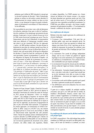 46
Les cahiers de GLOBAL CHANCE - N° 35 - Juin 2014
prétations que le débat de 2005 retiendra le concept qui
va devenir la pomme de discorde: l’idée d’entreposage
pérenne en surface ou sub-surface comme alternative à
l’enfouissement ou comme solution sur deux ou trois
siècles, ce qui donnerait le temps de progrès technolo-
giques et permettrait la surveillance et l’intervention en
cas de difﬁcultés.
Or, la possibilité de suivre deux voies, celle du laboratoire
de recherche souterrain d’une part et celle de l’améliora-
tion des conditions d’un entreposage qui pourrait devenir
pérenne, d’autre part, n’est pas vraiment retenue par la loi
de 2006, moins encore par la pratique qui suivra. Tous les
ﬁnancements sont mis sur le laboratoire, la transmutation
étant assez délaissée et l’entreposage considéré comme
une erreur à ne pas commettre. Dès lors, les opposants
« inclus » de 2005 perdent conﬁance. On peut discuter la
légitimité de cette perte de conﬁance puisqu’aussi bien, la
participation du public n’est pas la démocratie directe. Le
malaise vient, sans aucun doute, du fait que les obligations
du décideur à l’égard du fond des conclusions du débat
sont inexistantes comme la jurisprudence l’a précisé: s’il
est obligatoire de disposer de documents d’enquête « de
nature à permettre au public de se prononcer en connais-
sance de cause »; d’une large information; s’il est utile
pour le juge de savoir que de nombreuses « personnes se
sont présentées (...) ou ont assisté à la réunion publique
(…) » pouvant ainsi « présenter leurs observations », le
juge déduit de ces éléments procéduraux que le public a
« pu participer à l’élaboration du projet ». Mais le juge
précise aussitôt que le public a ainsi pu « faire part de son
opinion sur un projet ayant une incidence sur l’environne-
ment » et que les dispositions du code de l’environnement
qui mettent en œuvre le principe de participation n’ont
« ni pour objet, ni pour effet d’exiger que ce dernier soit
associé à la décision ﬁnale, notamment en ce qui concerne
le choix d’un tracé ».
Toujours est-il que, lorsque l’Andra, s’étant ﬁxé d’accueil-
lir les premiers déchets en 2025, prévoit de déposer la
demande d’autorisation de création du centre de stockage
en 2015, passant du laboratoire « froid » au stockage
« chaud », cela implique d’organiser un nouveau débat
public entre 2013 et 2014. Entre les deux opérations, c’est
un changement radical pour les habitants de la région et
pour tous les opposants, un processus d’engagements de
plus en plus irréversible étant enclenché. L’exaspération
de certains opposants s’est transformée en volonté d’em-
pêcher le débat. Lancé en avril 2013 avec une réunion
inaugurale prévue le 23 mai sur le site de Bure, le débat
est effectivement rendu impossible dès cette première
séance.Aucune des quatorze séances initialement prévues
ne peut se dérouler. La CPDP, présidée par C. Bernet, est
contrainte de déporter le débat public sur son site Internet,
où l’on trouvera également des documents et les cahiers
d’acteurs; des tables rondes sont organisées, ﬁlmées
et rendues disponibles. La CNDP annonce un « forum
citoyen sur Internet et les réseaux sociaux », les acteurs
du projet répondant aux questions posées par écrit. Cela
aura un certain succès si l’on en juge par le nombre de
connexions mais engendrera un profond ressentiment. La
CNDP dira, par ailleurs, envisager « des formes complé-
mentaires de participation du public ». C’est ﬁnalement la
formule « conférence de citoyens » qui sera retenue.
Les conférences de citoyens
Réduites à leur plus simple expression, les conférences de
citoyens impliquent:
• L’existence d’un commanditaire. Cela peut être un
décideur public, mais aussi une entreprise privée. En
tout état de cause, il pose une question et souhaite une
réponse sous forme d’avis. Il ne s’agit donc pas de ras-
sembler les arguments, les positions, les solutions, mais
de prendre une décision. Cela n’implique pas que l’avis
soit unanime.
• La nomination d’un comité de pilotage indépendant
chargé, seul ou avec d’autres (en général un support
logistique et un ou des animateurs), de l’organisation de
la conférence et, éventuellement, d’un comité d’évalua-
tion (souhaitable mais pas toujours pratiqué).
• Le recrutement d’un panel de citoyens par des méthodes
diverses allant de l’appel aux bonnes volontés au tirage
au sort.
• Une information - formation donnée pendant deux (ou
trois, voire plus) week-ends, le panel étant encadré par
un ou des animateurs (avec plus ou moins de temps
de délibération – discussion par rapport au temps de
formation).
• Un troisième week-end de débats organisés par le panel
lui-même, également encadré par des animateurs.
• Une délibération suivie de la rédaction d’un avis remis
au commanditaire.
À partir de ce schéma simpliﬁé, de multiples modèles
coexistent, sans qu’il y ait, nulle part dans le monde, de
modèle(s) ofﬁciellement retenu(s) comme étant le(s)
seul(s) à mériter l’appellation. La Conférence Cigéo est
très proche de ce qui constitue pour moi un modèle idéal,
dans certaines limites. Les deux principales sont celle qui
tient au recrutement du panel sur lequel j’ai eu un droit
de regard, mais dont je n’ai pas choisi les modalités, et le
délai anormalement court qui était imposé; s’il a surtout
entraîné un surcroît de travail, il a aussi entraîné quelques
conséquences négatives.
La conférence de citoyens sur les déchets nucléaires
et le projet Cigéo
La CNDP, commanditaire.- On a déjà indiqué dans quelles
conditions la CNDP, qui avait prévu un débat public clas-
sique, a dû le tenir sur internet et a souhaité, en consé-
Questionsnucléaires
 