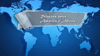 Relações entre América África- Trabalho de Geografia