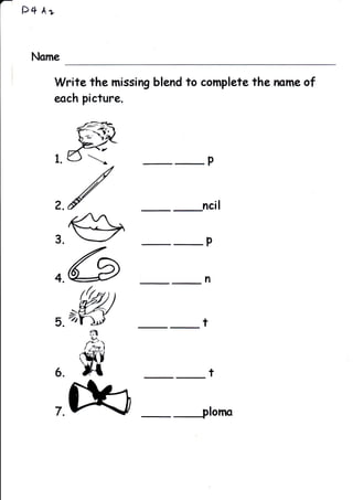 F4 Ar


 Name

    Write the missing blend to complete the mme of
    eoch picture.




             ff               nci
                                  P




             $
                                      !




        4.   G                n



        5.   ,w
              '-?
                              t

             ffi                  t

                        _l    oloma
 