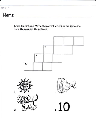 P&   Y i{i

 Norne

             illame the pictures. Write the comect letters on the sguares to
             form the nom* of the pictures.




                                                           r .NI
                                                           :' ,t'Ai Ii
                                                            (rtrV




                                                     410
 