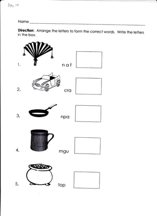 Da1 tq



     Nome

     Direclion: Anonge the letters to form the conect words. Write the
                                                                       letters
     in the box.




                              nof


     2.




    3.                       npo




    4.                      mgu




    5.
 