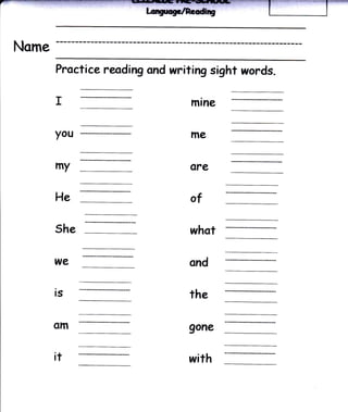 Name
       Procti ce rending ond nrriting sight trords.

       I                          mrne

       you

       my                         ore

       He                         af

       5he

       we

       is                        the

       GM                        gone

       it                        with
 